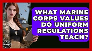 What Marine Corps Values Do Uniform Regulations Teach - Battle Ready Force