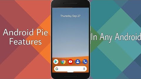 How To Get Android Pie Features In Any Android Device