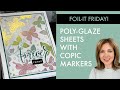 Foil-it Friday! - Poly Glaze Sheets with Copic Markers