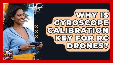 Why Is Gyroscope Calibration Key For RC Drones? - RC Toy Central