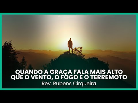 Quando a graça fala mais alto que o vento, o fogo e o terremoto | Rev. Rubens Cirqueira