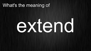 What's the meaning of "extend", How to pronounce extend?