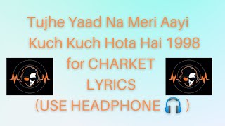 Tujhe Yaad Na Meri Aayi Kuch Kuch Hota Hai 1998 for CHARKET LYRICS (USE HEADPHONE 🎧 )