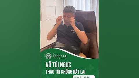Vỡ Túi Ngực Sau Nhiều Năm: Khách Hàng Không Muốn Đặt Lại Túi