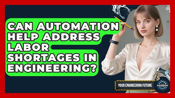 Can Automation Help Address Labor Shortages in Engineering? - Your Engineering Future