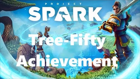 Project Spark: Tree-Fifty Achievement Guide