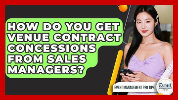 How Do You Get Venue Contract Concessions From Sales Managers? - Event Management Pro Tips