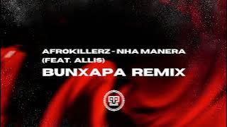 Afrokillerz ft. Allis - Nha Manera (Bun Xapa Remix)
