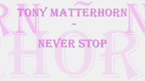 TONY MATTERHORN NEVER STOP WITH LYRICS