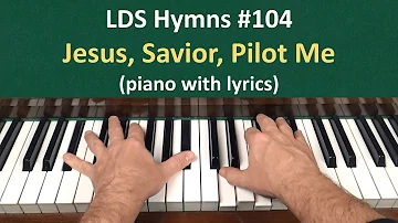 (#104) Jesus, Savior, Pilot Me (LDS Hymns - piano with lyrics)