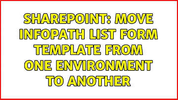 Sharepoint: Move InfoPath List form template from one environment to another