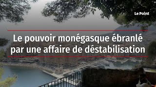 Le pouvoir monégasque ébranlé par une affaire de déstabilisation