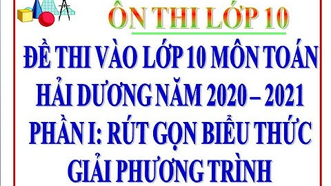 Rút gọn biểu thức lớp 9 | Hướng dẫn giải Đề tuyển sinh lớp 10 môn toán Hải Dương năm 2020-2021