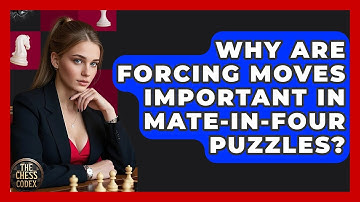 Why Are Forcing Moves Important In Mate-in-Four Puzzles? - The Chess Codex