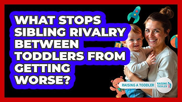 What Stops Sibling Rivalry Between Toddlers From Getting Worse? - Raising A Toddler