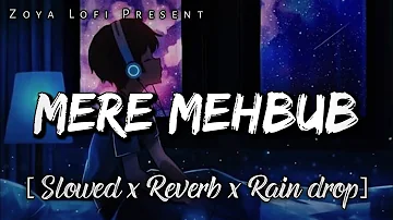 Mere Mehbub ( Slowed x Reverb x Rain drop) Hindi romantic song Lo-fi music lovers 𝙕𝙤𝙮𝙖 𝙇𝙤-𝙛𝙞