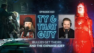 Ty & That Guy Ep 023 - #TheExpanse209 & Bullies Get Theirs #TyandThatGuy