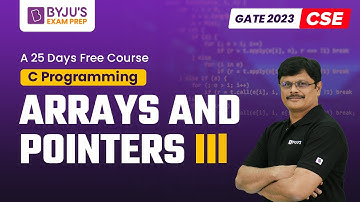 Arrays and Pointers III for GATE | C Programming for GATE 2023 CSE Exam | BYJU