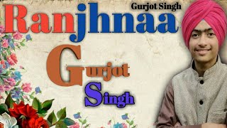 Ranjhnaa - Gurjot Cover Song Lyrics Video Gurjas Music
