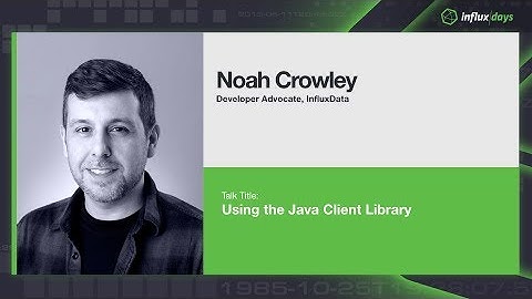Noah Crowley [InfluxData] | Using the Java Client Library | InfluxDays London 2019