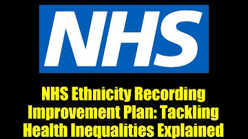 NHS Ethnicity Recording Improvement Plan: Tackling Health Inequalities Explained