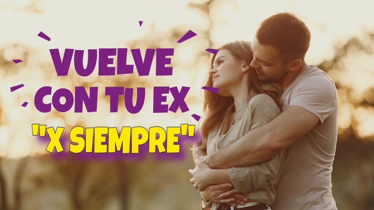 VUELVE Con Tu Ex Para SIEMPRE Después De VARIAS RUPTURAS👫 - YouTube