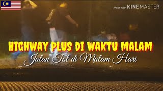 Highway PLUS di waktu malam | Suasana jalan tol Malaysia di malam hari