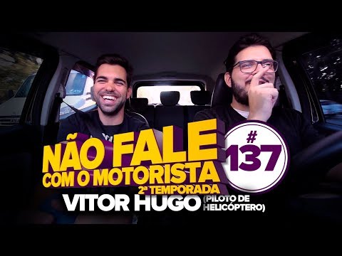 VITOR HUGO - PILOTO DE HELICÓPTERO - NÃO FALE COM O MOTORISTA