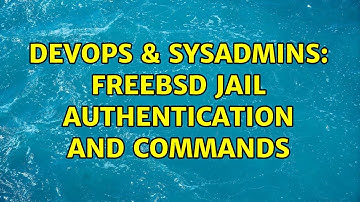 DevOps & SysAdmins: FreeBSD Jail Authentication and Commands
