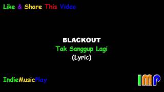 Blackout - Tak Sanggup Lagi (Lirik)