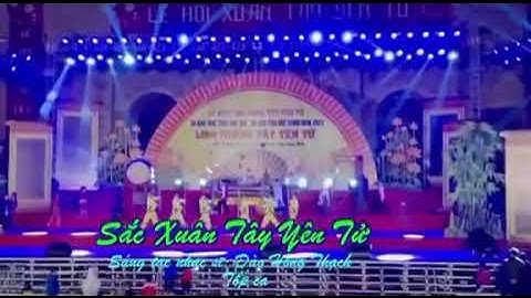 Sắc Xuân Tây Yên Tử -Nhạc và lời Đào Hồng Thạch biểu diễn trong tuần Lễ Hội Tây Yên Tử BG năm 2023 .