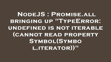 NodeJS : Promise.all bringing up "TypeError: undefined is not iterable (cannot read property Symbol(