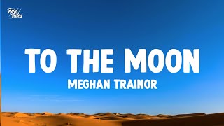 Meghan Trainor - To The Moon