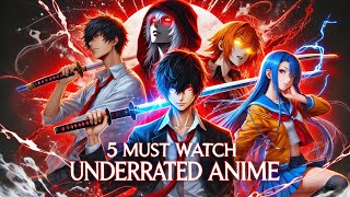 5 Must-Watch Underrated Anime You Need to See!