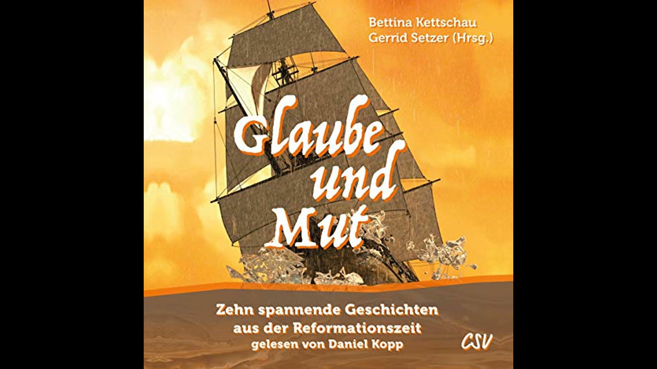 Glaube und Mut: Zehn spannende Geschichten aus der Reformationszeit von Bettina Kettschau