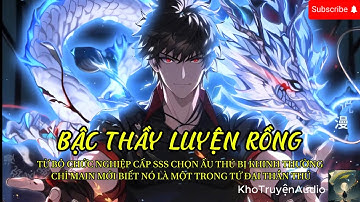 TruyệnAudio : bậc thầy luyện rồng từ bỏ chức nghiệp cấp sss main chon ký khế ước với thần thú