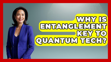 Why Is Entanglement Key To Quantum Tech? - Quantum Tech Explained