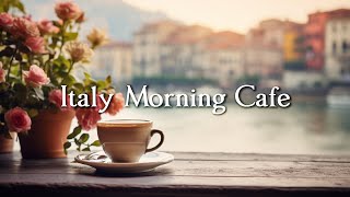 Italy Balcony Cafe  Relaxing Jazz Music Brighten Your Day  Background Music For Cafe, Unwind