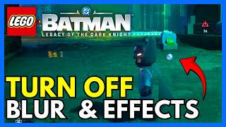 How To Turn OFF Blur And Effects in LEGO Batman: Legacy Of The Dark Knight (Disable Effects Guide)