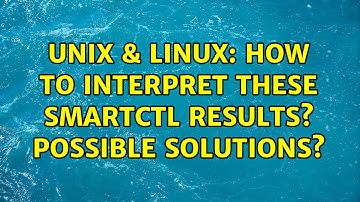 Unix & Linux: How to interpret these smartctl results? Possible solutions?