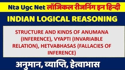 Structure And Kinds Of Anumana (Inference), Vyapti (Invariable Relation), Hetvabhasas