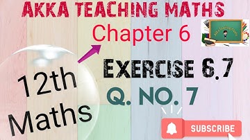 12th Maths|Chapter:6|Exercise 6.7|Q. No.7