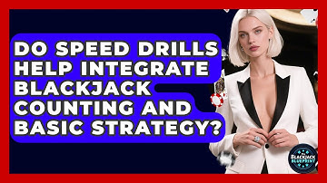 Do Speed Drills Help Integrate Blackjack Counting And Basic Strategy? - The Blackjack Blueprint