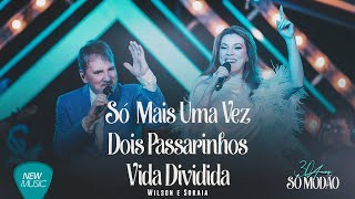 Wilson e Soraia - Só Mais Uma Vez / Dois Passarinhos / Vida Dividida (30 Anos, Ao Vivo) [Oficial]