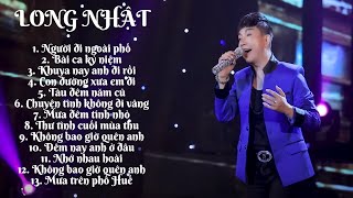 Long Nhật | Ca Khúc Trữ Tình Tuyển Chọn Hay Nhất Long Nhật | Bài Ca Kỷ Niệm | Bolero Hay Nhất