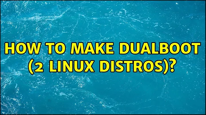 Ubuntu: How to make dualboot (2 linux distros)?