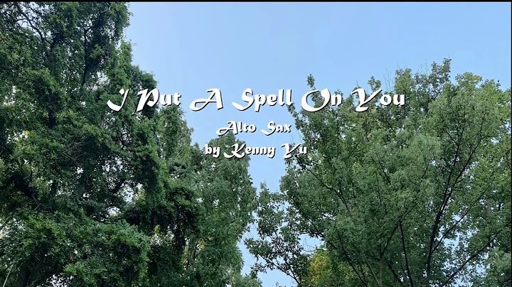 I Put A Spell On You - Alto Sax - by Kenny Yu