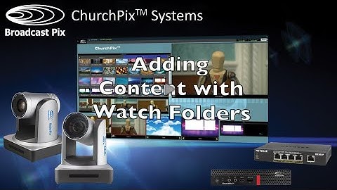 Broadcast Pix ChurchPix Systems - Watch Folders
