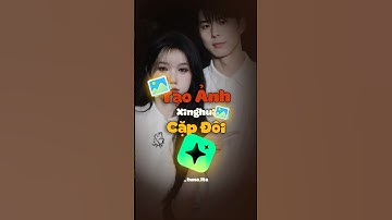 Cách tạo ảnh cho Cặp Đôi trên Xinghui, siêu đẹp... #anhtuna #tutorial #xinghui #photo #couple