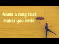 Tell Me: What Song that makes you Smile 😊💕 || Random Question